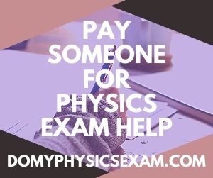 Pay Someone for Physics Exam Help